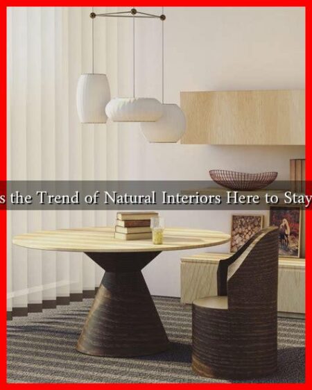 Is the Trend of Natural Interiors Here to Stay?