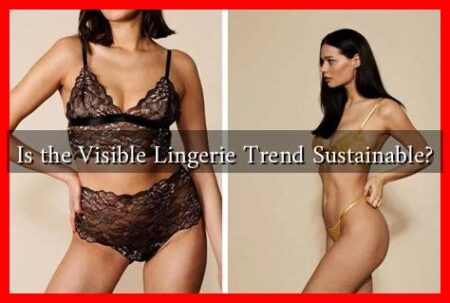 Is the Visible Lingerie Trend Sustainable?