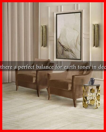 Is there a perfect balance for earth tones in decor Is there a perfect balance for earth tones in decor