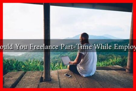 Should You Freelance Part-Time While Employed Should You Freelance Part-Time While Employed