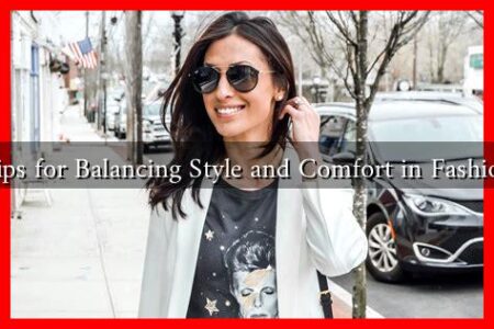 Tips for Balancing Style and Comfort in Fashion