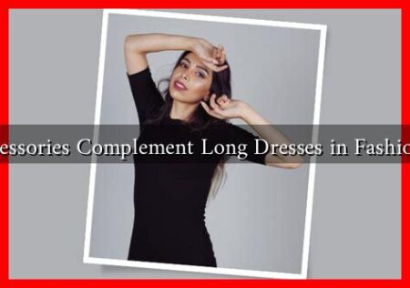 What Accessories Complement Long Dresses in Fashion Shows?