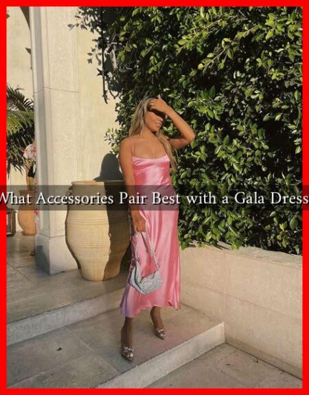 What Accessories Pair Best with a Gala Dress?