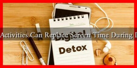 What Activities Can Replace Screen Time During Detox?
