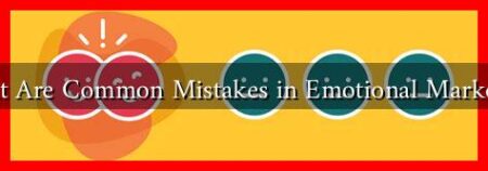 What Are Common Mistakes in Emotional Marketing What Are Common Mistakes in Emotional Marketing