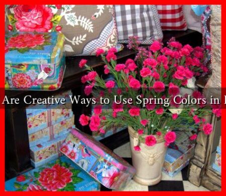 What Are Creative Ways to Use Spring Colors in Decor What Are Creative Ways to Use Spring Colors in Decor