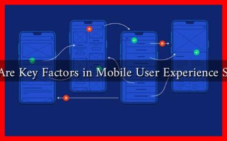 What Are Key Factors in Mobile User Experience Success