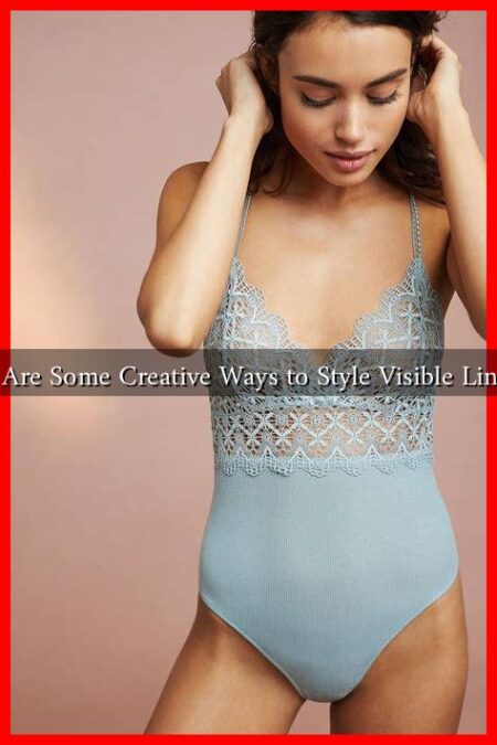 What Are Some Creative Ways to Style Visible Lingerie? What Are Some Creative Ways to Style Visible Lingerie?