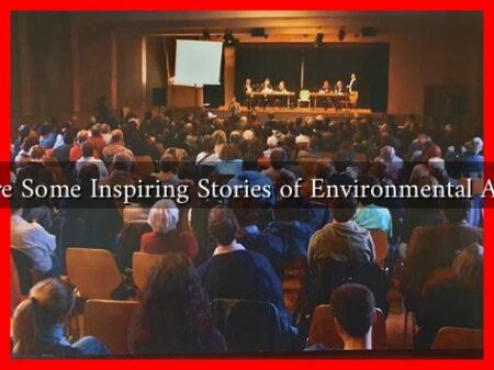 What Are Some Inspiring Stories of Environmental Activism? What Are Some Inspiring Stories of Environmental Activism?
