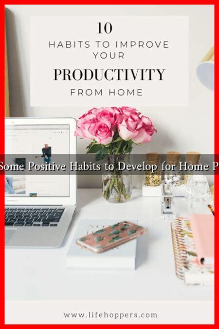 What Are Some Positive Habits to Develop for Home Productivity