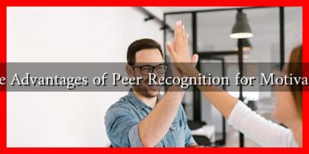 What Are the Advantages of Peer Recognition for Motivation in 2025
