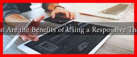 What Are the Benefits of Using a Responsive Theme What Are the Benefits of Using a Responsive Theme