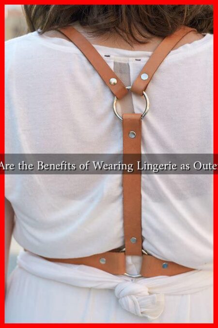 What Are the Benefits of Wearing Lingerie as Outerwear?