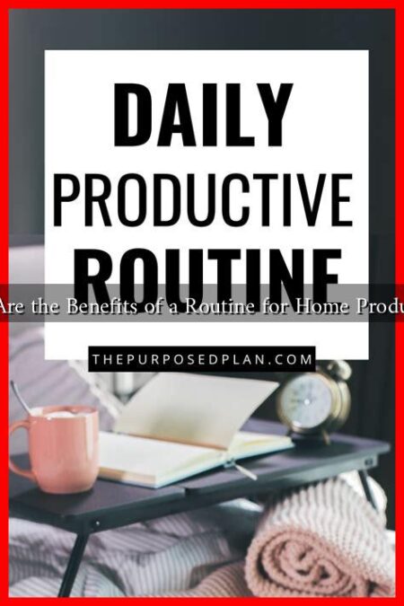 What Are the Benefits of a Routine for Home Productivity