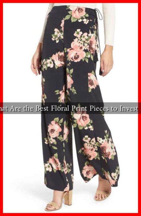What Are the Best Floral Print Pieces to Invest In? What Are the Best Floral Print Pieces to Invest In?