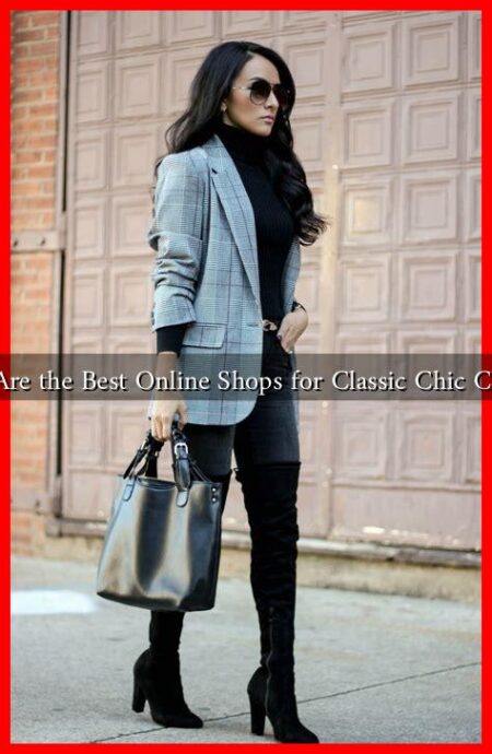 What Are the Best Online Shops for Classic Chic Clothes?