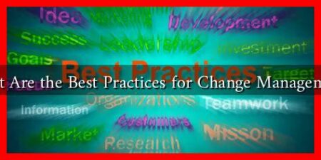 What Are the Best Practices for Change Management? What Are the Best Practices for Change Management?