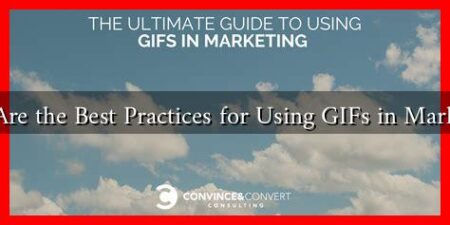 What Are the Best Practices for Using GIFs in Marketing? What Are the Best Practices for Using GIFs in Marketing?