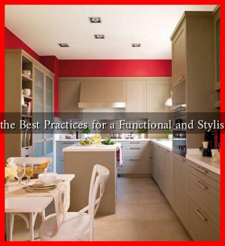 What Are the Best Practices for a Functional and Stylish Kitchen? What Are the Best Practices for a Functional and Stylish Kitchen?
