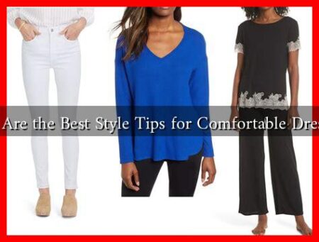 What Are the Best Style Tips for Comfortable Dressing?