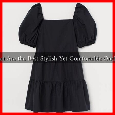 What Are the Best Stylish Yet Comfortable Outfits?