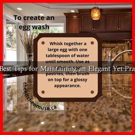 What Are the Best Tips for Maintaining an Elegant Yet Practical Kitchen? What Are the Best Tips for Maintaining an Elegant Yet Practical Kitchen?