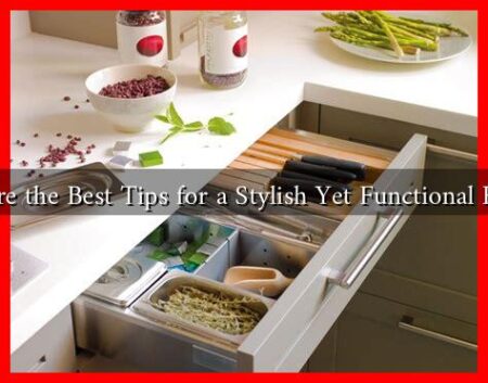 What Are the Best Tips for a Stylish Yet Functional Kitchen? What Are the Best Tips for a Stylish Yet Functional Kitchen?