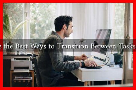 What Are the Best Ways to Transition Between Tasks at Home