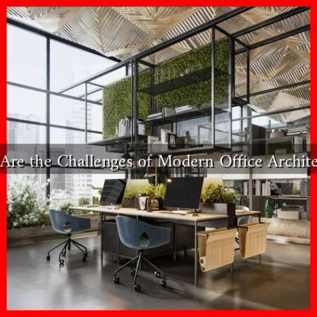 What Are the Challenges of Modern Office Architecture?