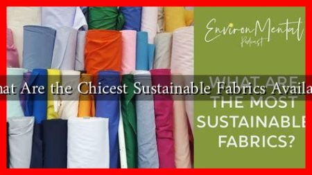 What Are the Chicest Sustainable Fabrics Available What Are the Chicest Sustainable Fabrics Available