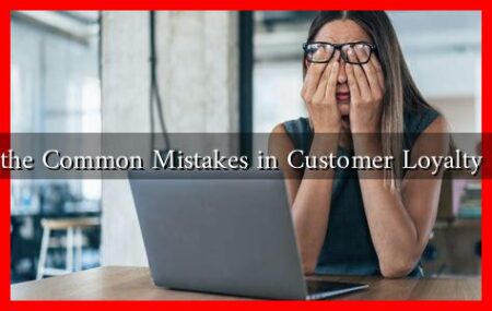 What Are the Common Mistakes in Customer Loyalty Programs? What Are the Common Mistakes in Customer Loyalty Programs?