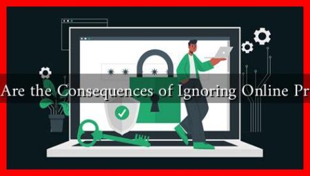 What Are the Consequences of Ignoring Online Privacy?