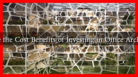 What Are the Cost Benefits of Investing in Office Architecture? What Are the Cost Benefits of Investing in Office Architecture?