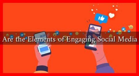 What Are the Elements of Engaging Social Media Posts