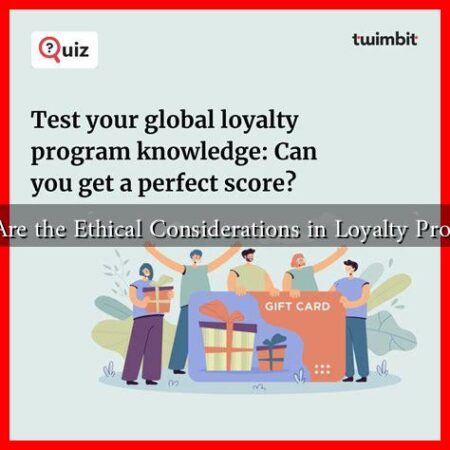 What Are the Ethical Considerations in Loyalty Programs?