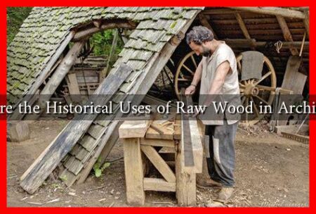 What Are the Historical Uses of Raw Wood in Architecture?