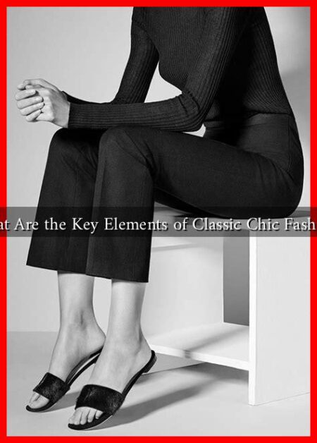 What Are the Key Elements of Classic Chic Fashion?