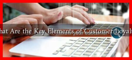 What Are the Key Elements of Customer Loyalty?