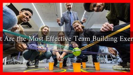 What Are the Most Effective Team Building Exercises