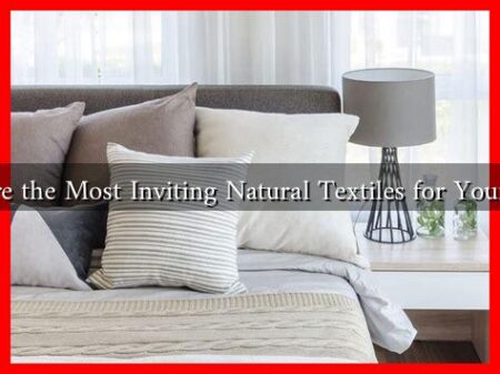 What Are the Most Inviting Natural Textiles for Your Home?