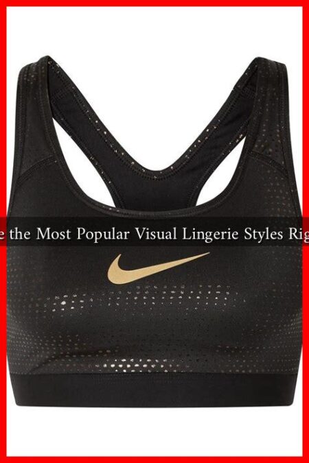 What Are the Most Popular Visual Lingerie Styles Right Now?