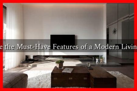 What Are the Must-Have Features of a Modern Living Room? What Are the Must-Have Features of a Modern Living Room?