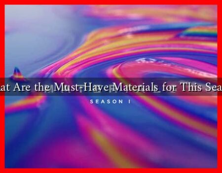 What Are the Must-Have Materials for This Season What Are the Must-Have Materials for This Season