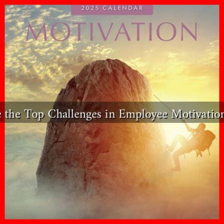What Are the Top Challenges in Employee Motivation in 2025