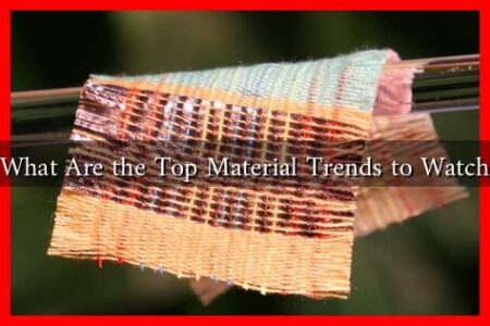 What Are the Top Material Trends to Watch