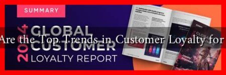 What Are the Top Trends in Customer Loyalty for 2024?