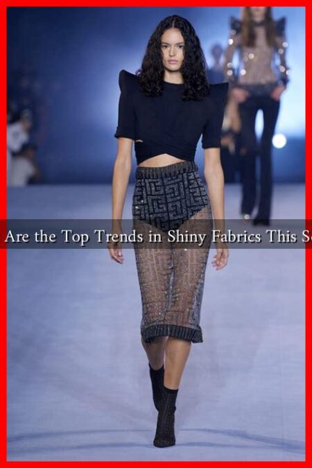 What Are the Top Trends in Shiny Fabrics This Season What Are the Top Trends in Shiny Fabrics This Season