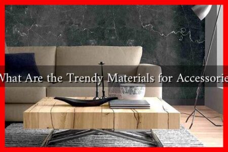 What Are the Trendy Materials for Accessories What Are the Trendy Materials for Accessories