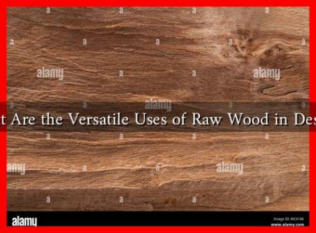 What Are the Versatile Uses of Raw Wood in Design? What Are the Versatile Uses of Raw Wood in Design?