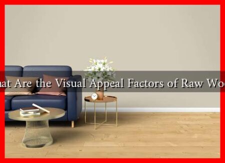 What Are the Visual Appeal Factors of Raw Wood? What Are the Visual Appeal Factors of Raw Wood?